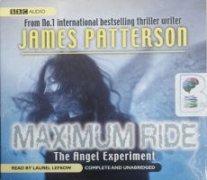 Maximum Ride - The Angel Experiment written by James Patterson performed by Laurel Lefkow on CD (Unabridged)